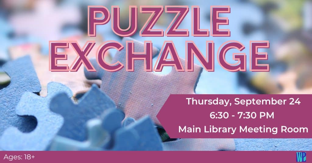 Puzzle Exchange on Thursday, September 24 from 6:30-7:30 pm at the Main Library. Pictured on a close up image of blue puzzle pieces.